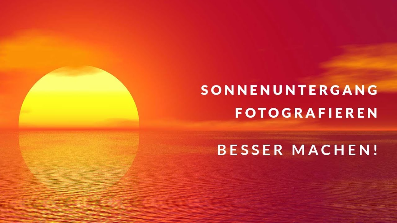 SONNENUNTERGÄNGE fotografieren: Wie es BESSER geht !