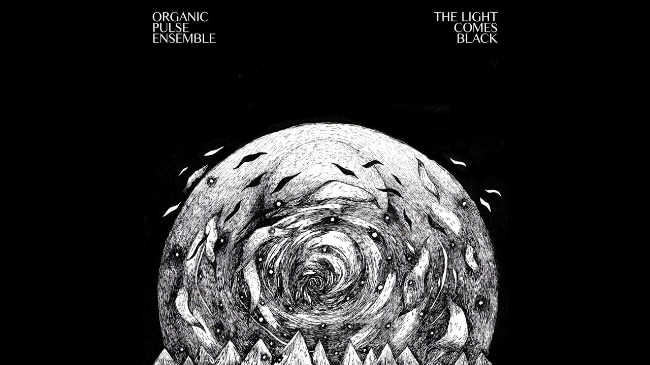 Organic Pulse Ensemble - The Light Comes Black (Full Album)