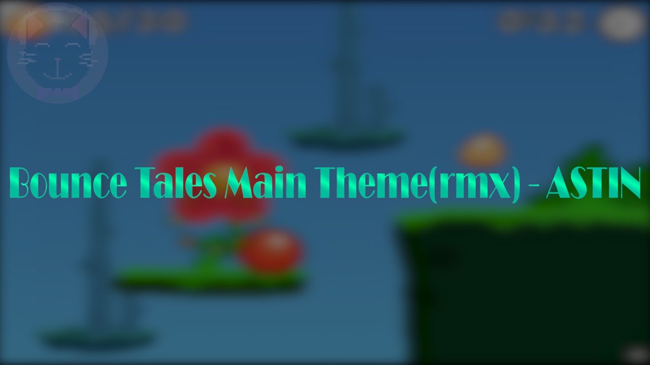 Bounce Tales: Main Theme(remix) - by ASTIN
