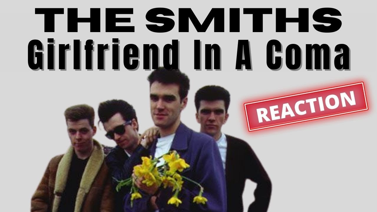 FIRST TIME HEARING The Smiths - Girlfriend In A Coma *REACTION*