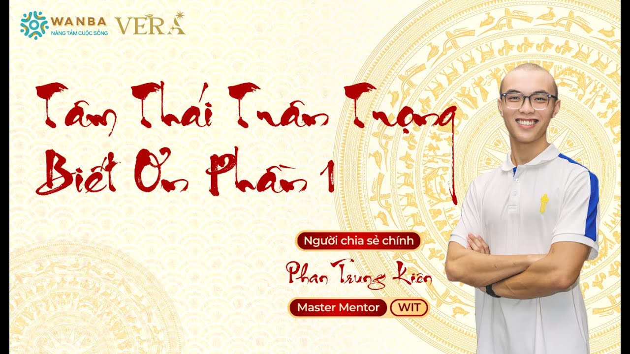 BUỔI 30 || TÂM THÁI TRÂN TRỌNG BIẾT ƠN PHẦN 1 (15.1.2026)