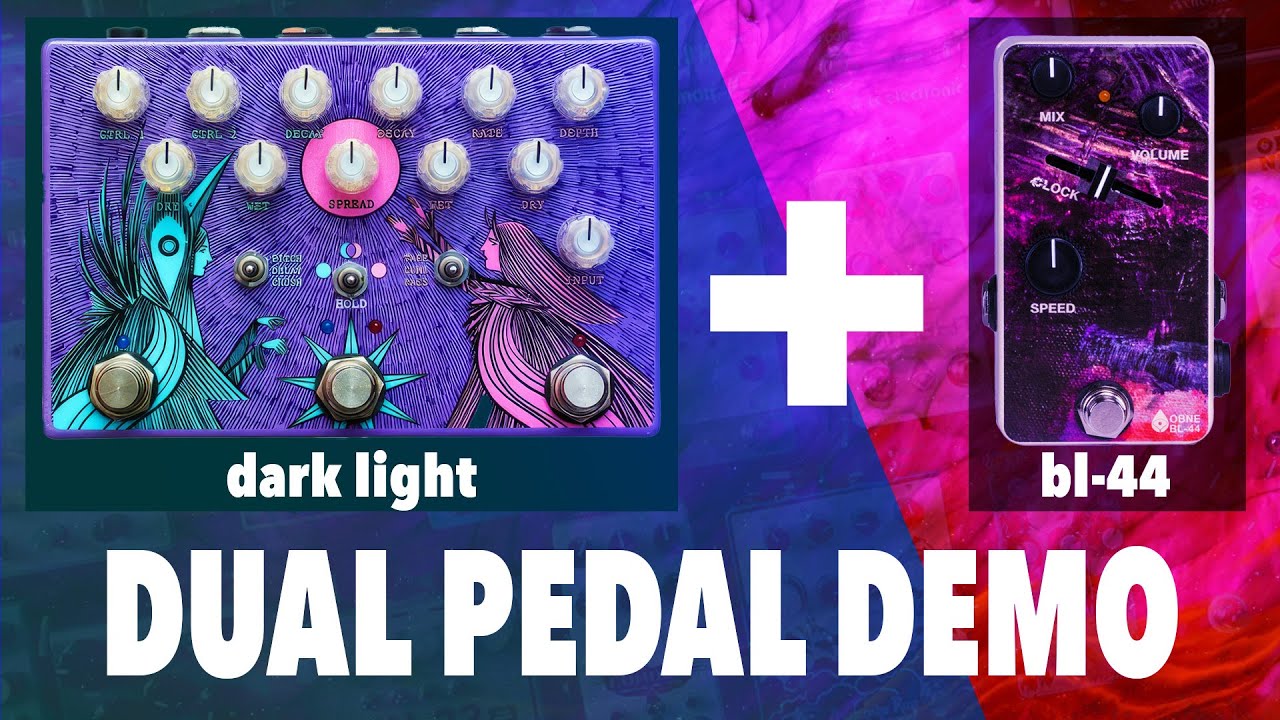 Dual Pedal Demo: OBNE Dark Light and BL-44