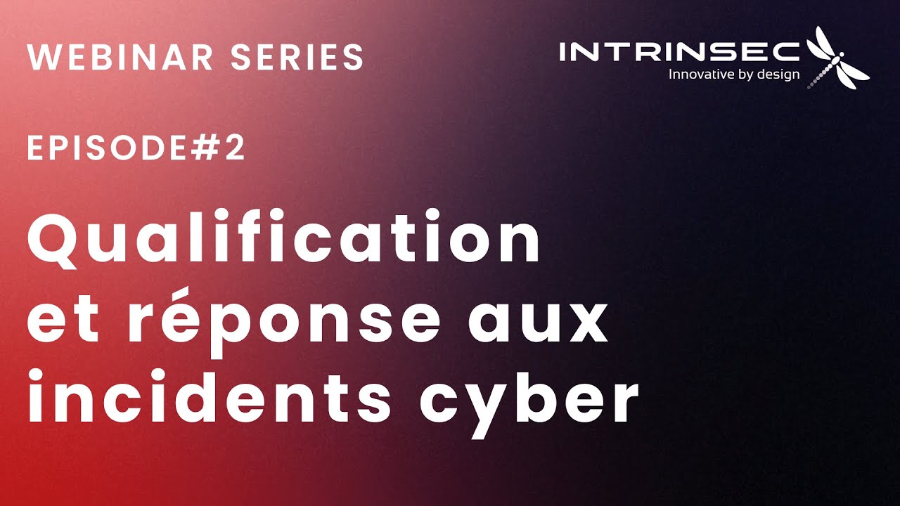 Intrinsec Webinar Series #2 : Qualification d'un Incident, de l'Alerte à la Crise