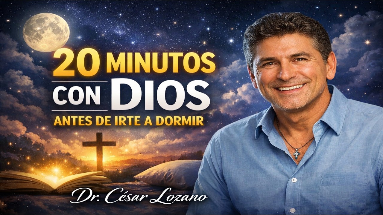20 MINUTOS CON DIOS ANTES DE IRTE A DORMIR – Dr. César Lozano