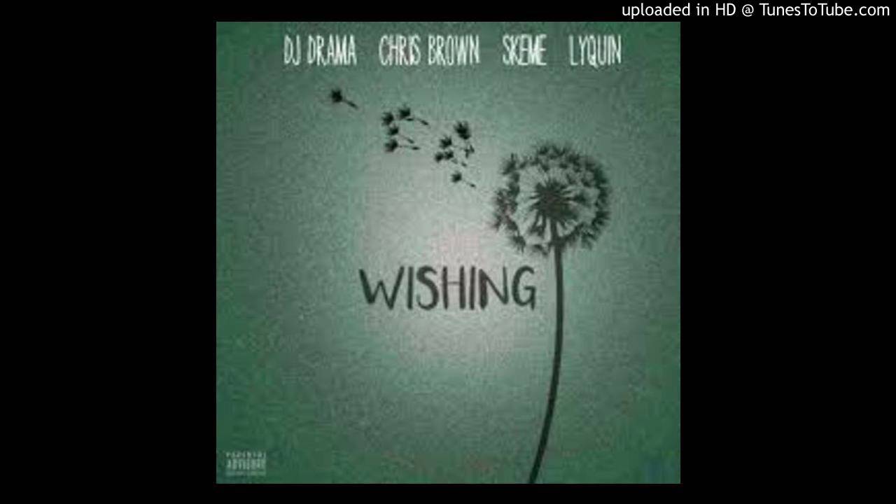 DJDrama -Wishing (Audio) ft. Chris Brown, Lyquin, Skeme