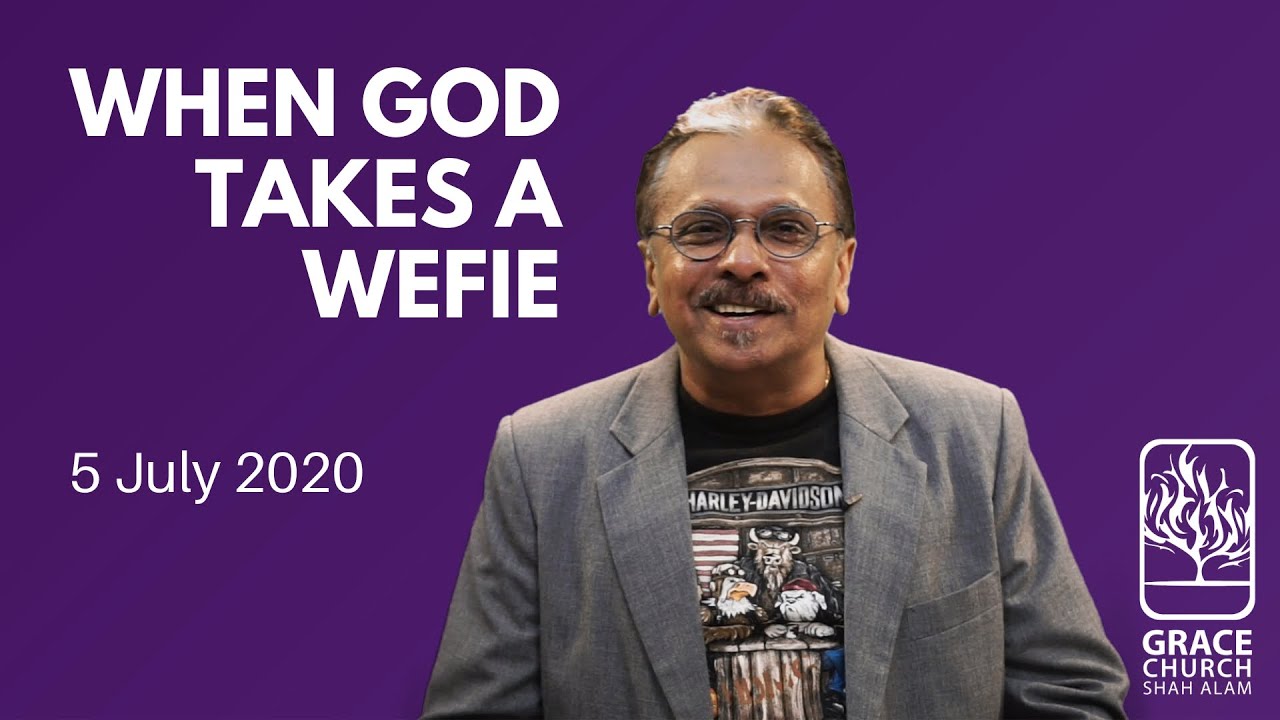 5 July 2020  |  WHEN GOD TAKES A WEFIE  |   Rev David Ramayah