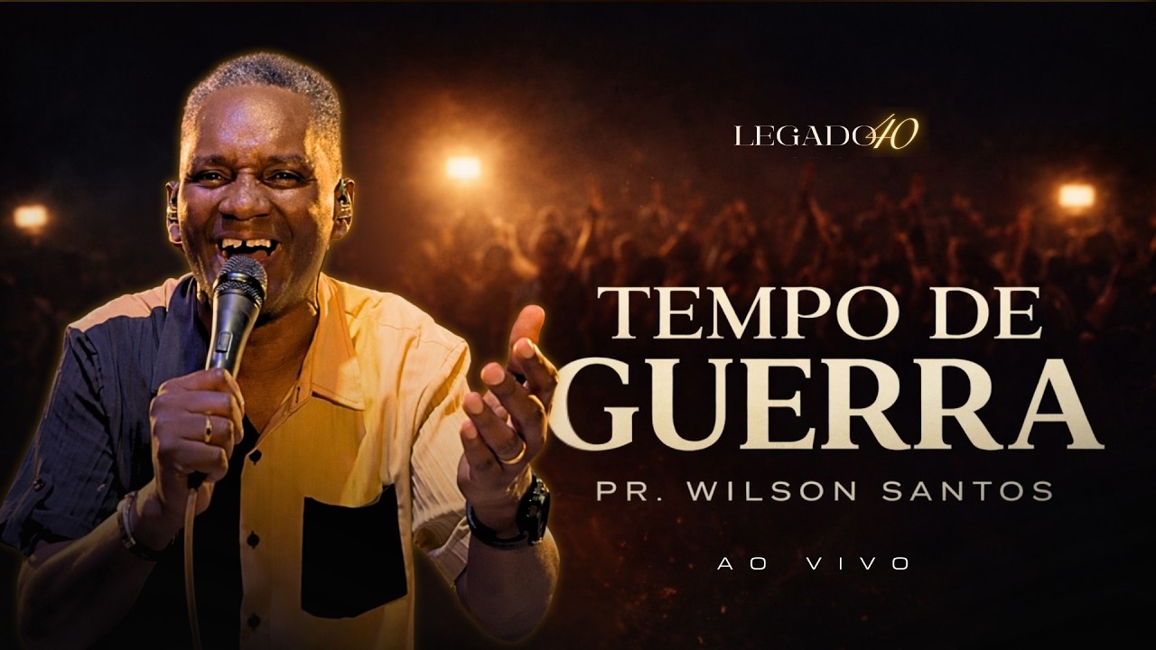 TEMPO DE GUERRA | LEGADO40 | PR. WILSON SANTOS