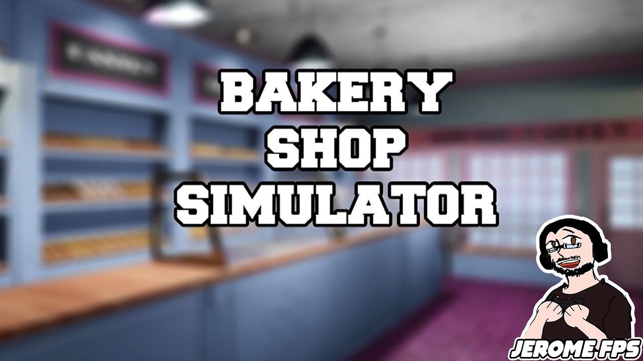 [FR] Bakery Shop Simulator Ouvre Et G&egrave;re une Boulangerie et vendre des produits