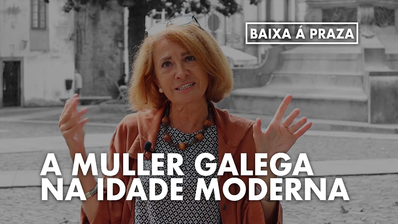 A MULLER GALEGA NA IDADE MODERNA - OFELIA REY CASTELAO | BAIXA Á PRAZA 1x01