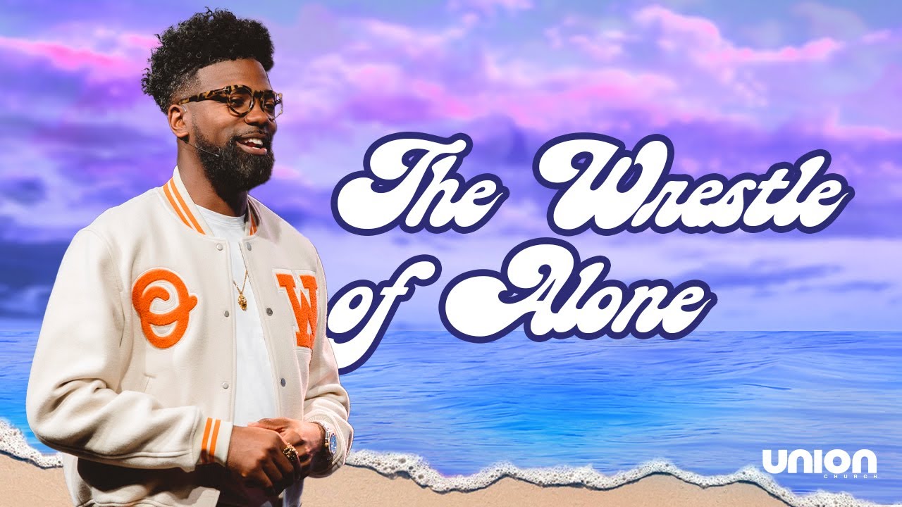 The Wrestle of Alone | Pastor Stephen Chandler | Union Church