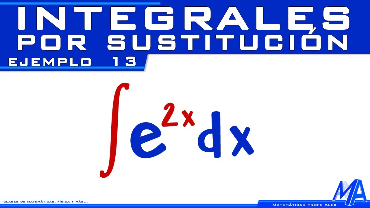 Integral de la exponencial | Integrales por sustitución - Cambio de variable ! Ejemplo 13