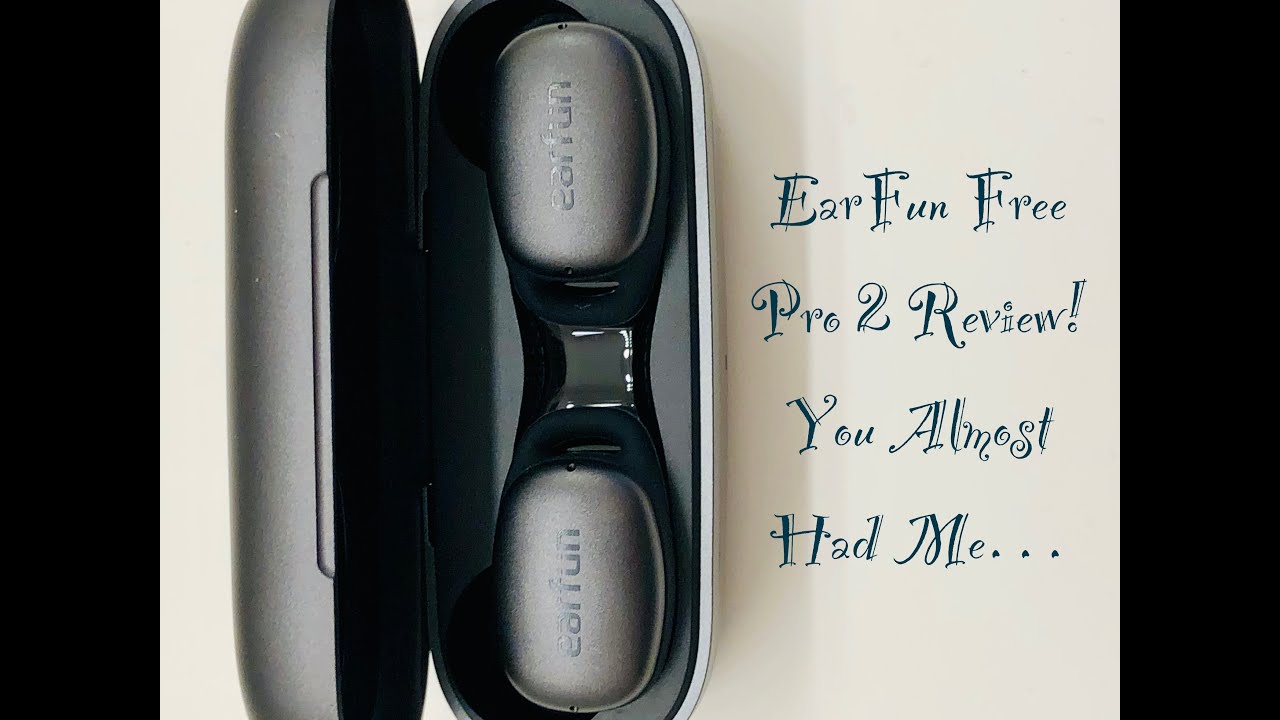 Earfun Free Pro 2 Review! You Almost Had Me...