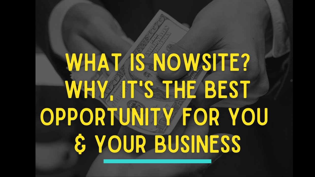 What is Nowsite?  WHY It's the Best Opportunity for You or Your Business