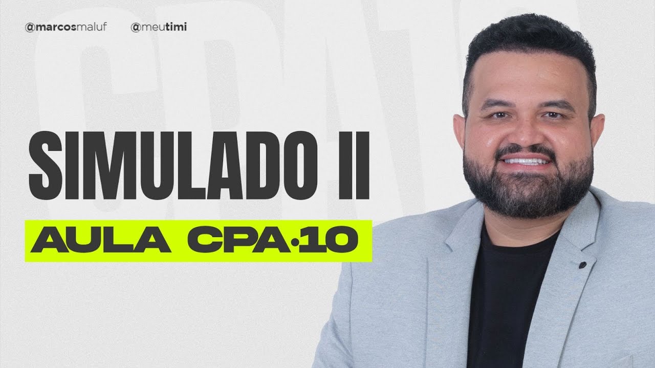 SIMULADO II CORRIGIDO da CPA-10 com os COMENTÁRIOS do MARCOS MALUF!