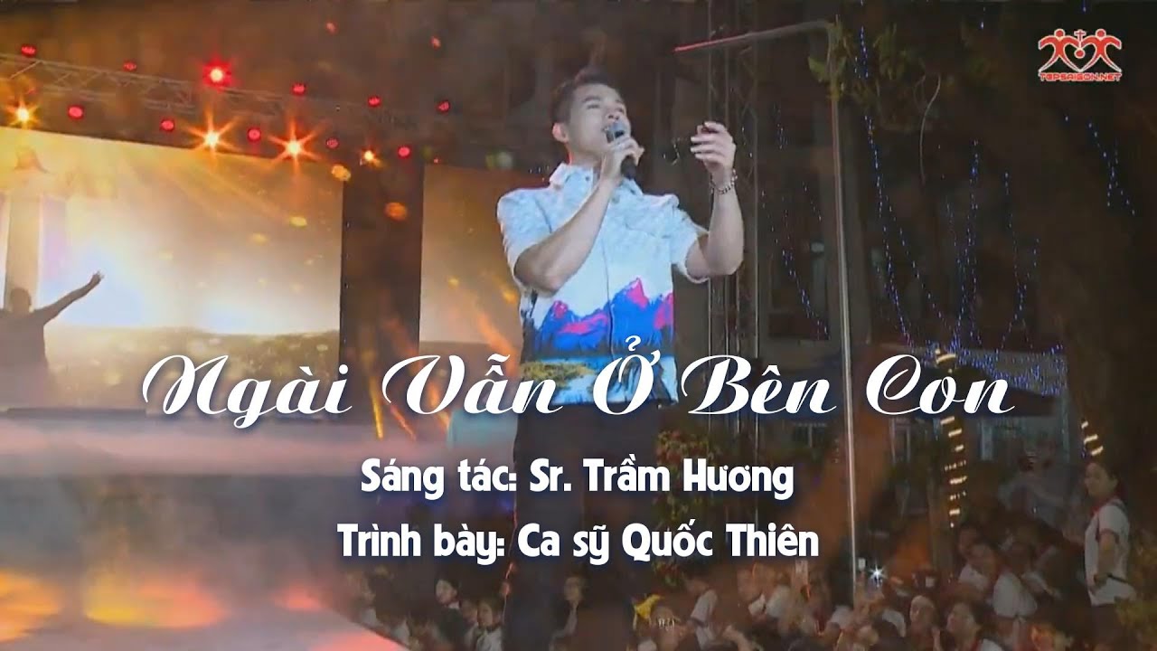 NGÀI VẪN Ở BÊN CON - Sáng tác: Sr. Trầm Hương | Ca sỹ Quốc Thiên tại Đại hội Giới Trẻ TGP.SG 2022