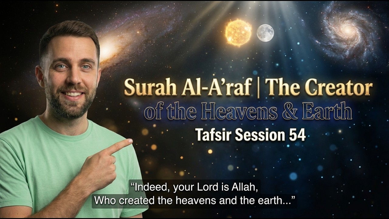 Surah Al‑A’raf 7:54 | The Creator of the Heavens & Earth — Tafsir Session 54