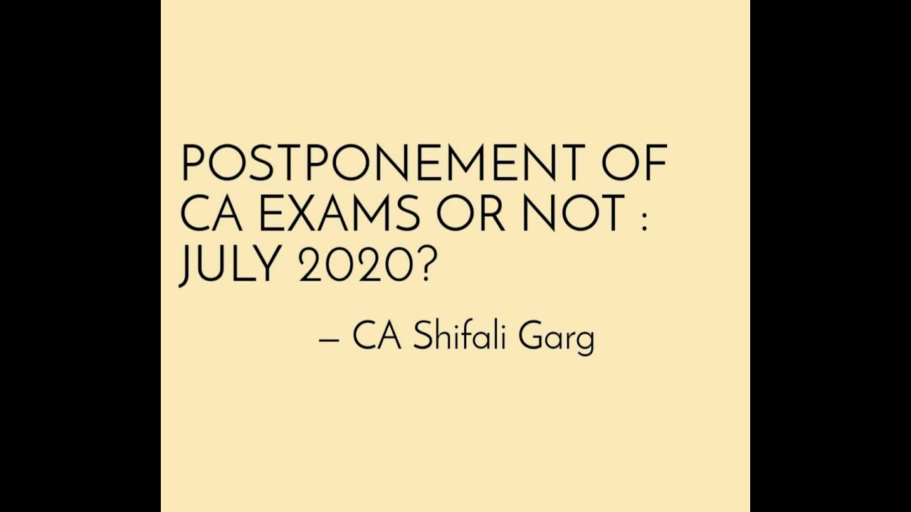Postponement of CA exams or not: july 2020?