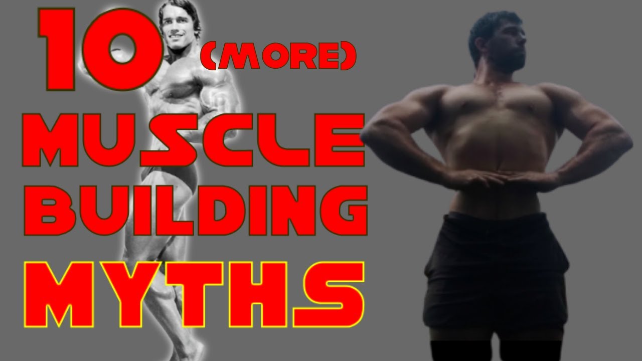 10 MORE "Muscle Building Myths" BUSTED (That You MIGHT Still Actually Believe...)