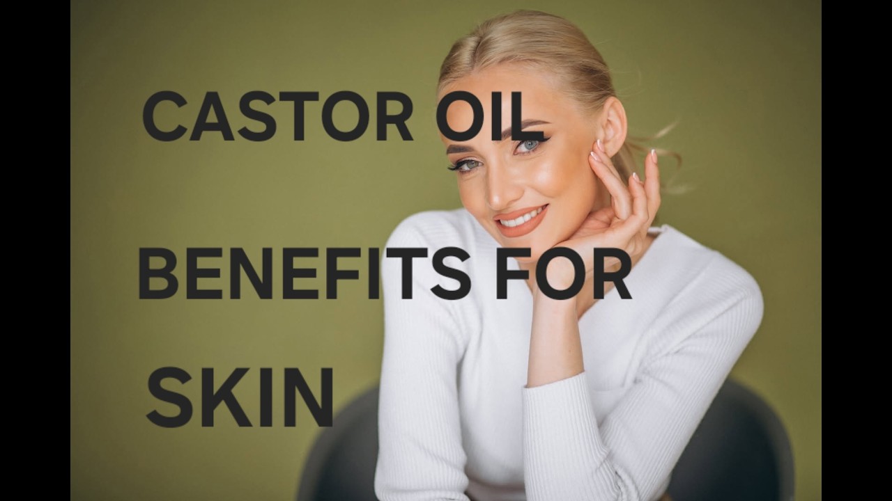 CASTOR OIL BENFITS FOR SKIN