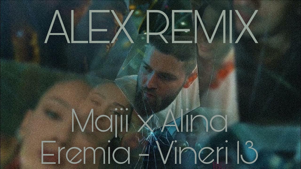 Majii x Alina Eremia   Vineri 13 ALEX REMIX