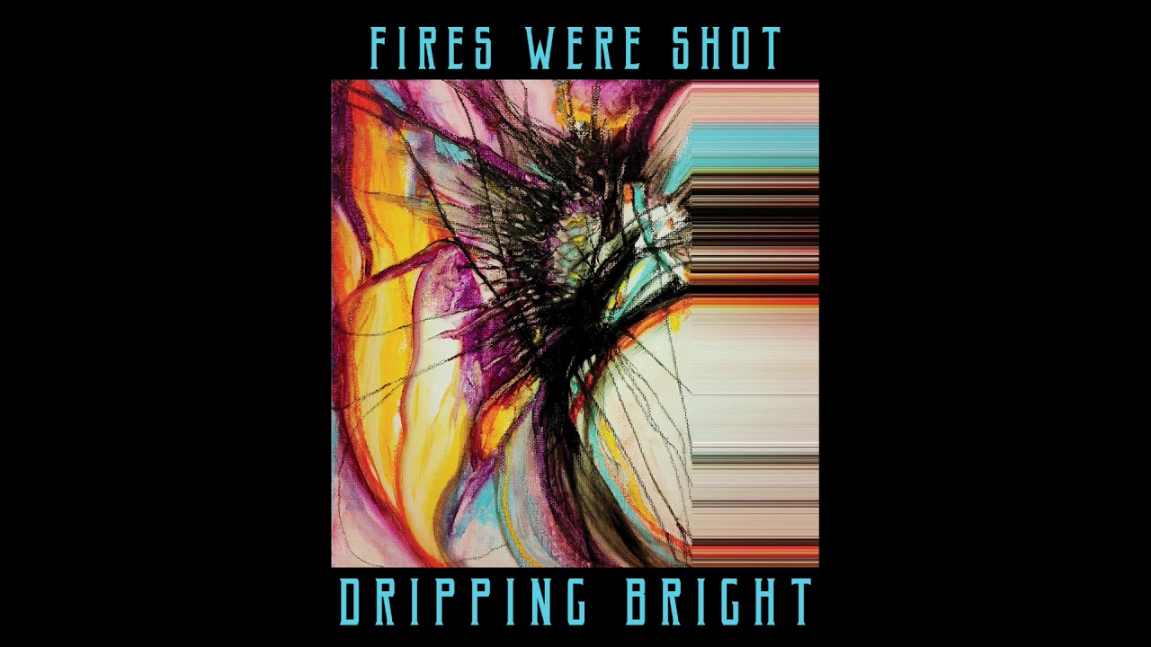 FiRES WERE SHOT - Dripping Bright