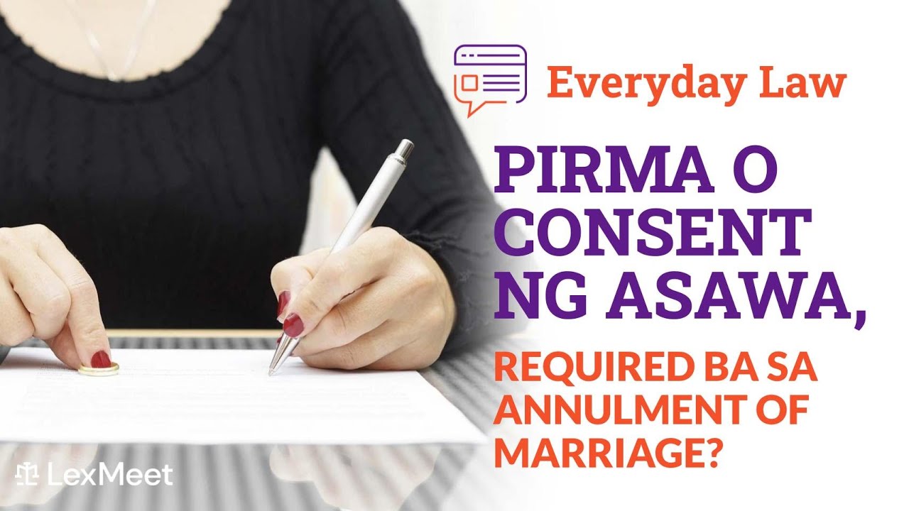 PIRMA O CONSENT NG ASAWA, Required ba sa Annulment of Marriage?