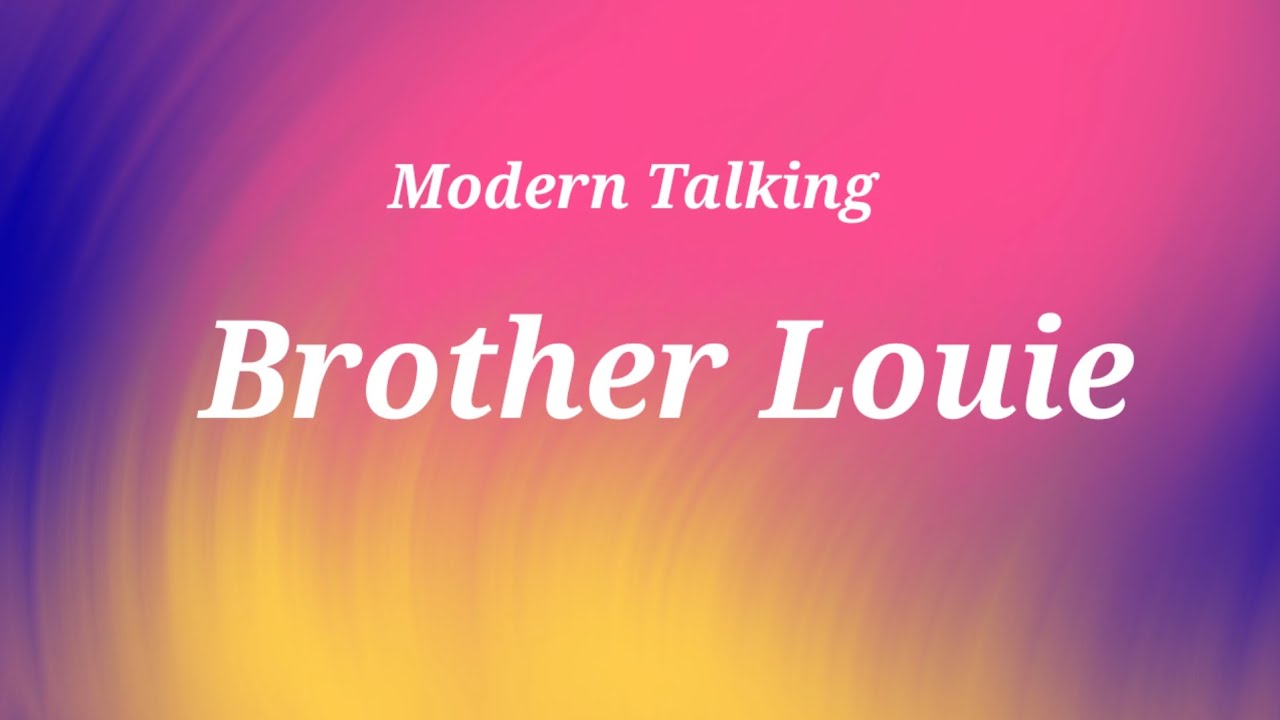 Brother Louie - Modern Talking (lylics)