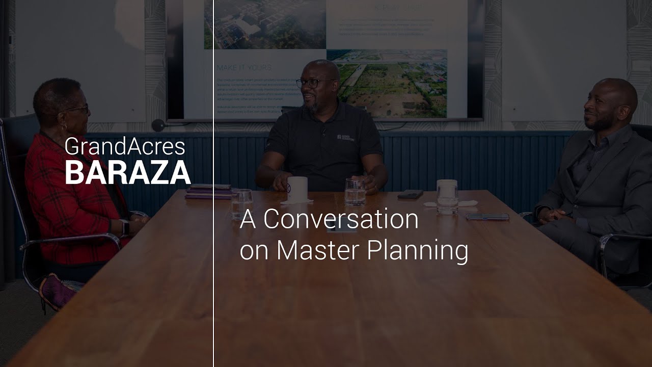 GrandAcres Baraza S4:E2 - A Conversation on Master Planning - Mrs Manasseh & Mr Osore [FULL VIDEO]