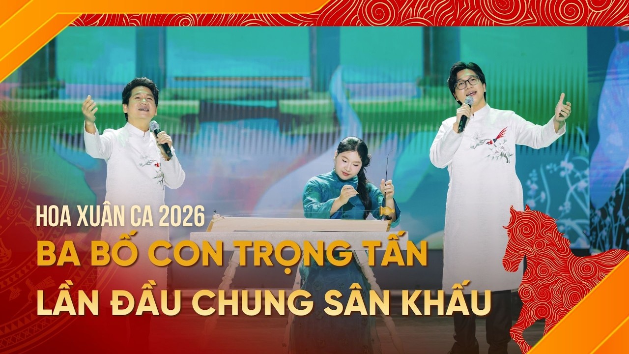 Con trai và con gái Trọng Tấn chia sẻ cảm xúc trong lần đầu chung sân khấu với bố | HOA XUÂN CA 2026