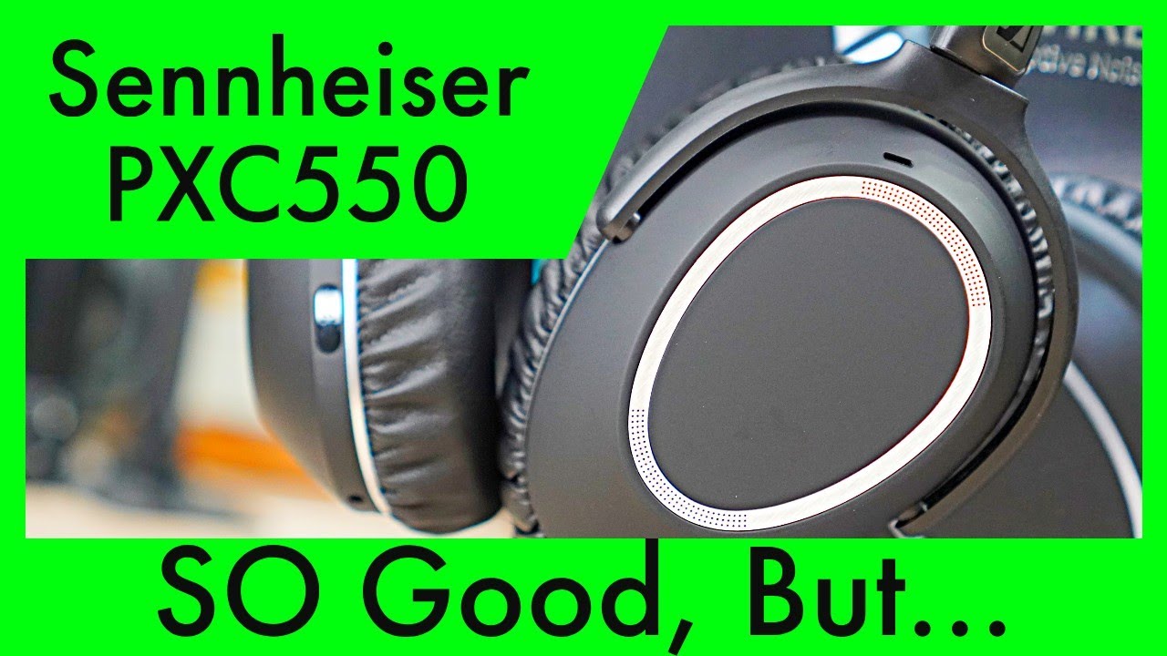 Sennheiser PXC550: SO Good, But...