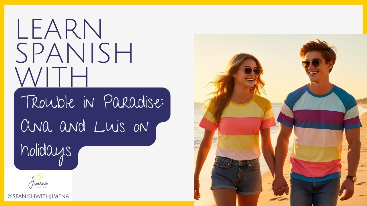 Trouble in Paradise: Ana y Luis on holidays