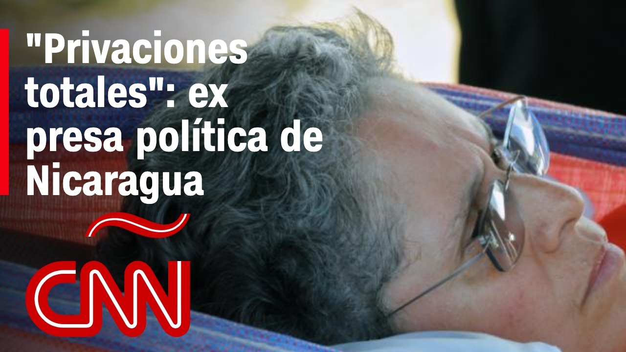 Humillaciones, torturas y silencio: el trato inhumano a los políticos presos en Nicaragua