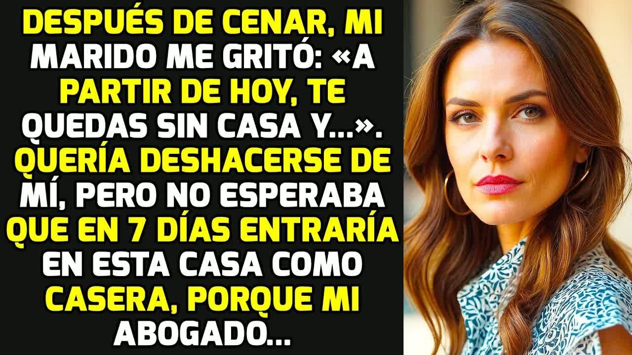 Después De Cenar, Mi Marido Me Gritó Echándome: «A Partir De Hoy, No Tienes Casa Y..» HISTORIAS VIDA