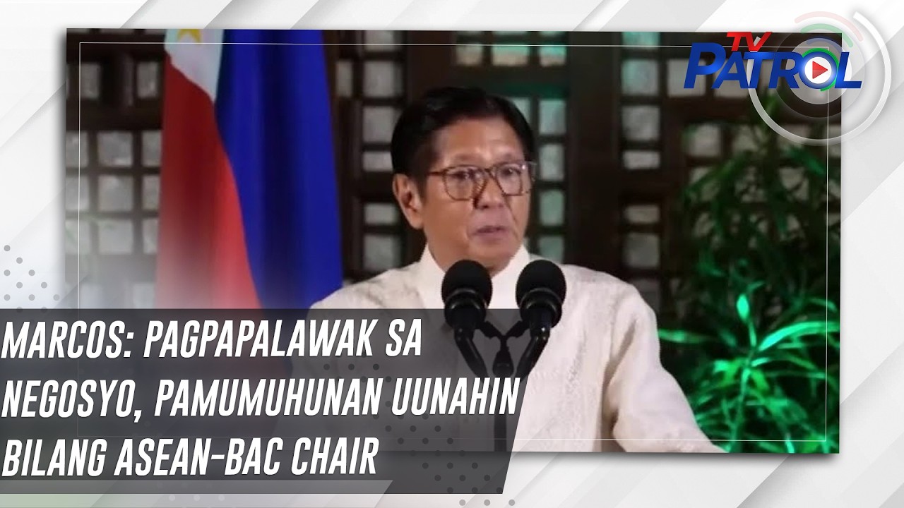 Marcos: Pagpapalawak sa negosyo, pamumuhunan uunahin bilang ASEAN-BAC chair | TV Patrol