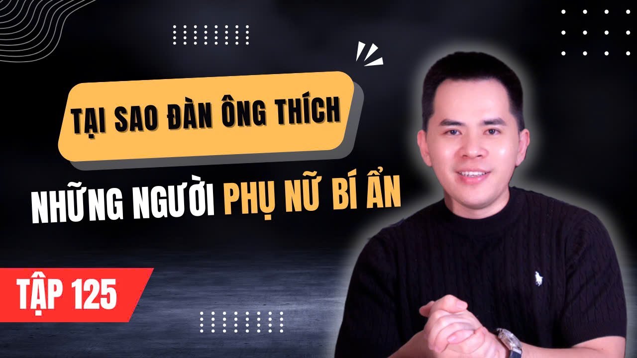 Tại sao đàn ông thích phụ nữ BÍ ẨN ?