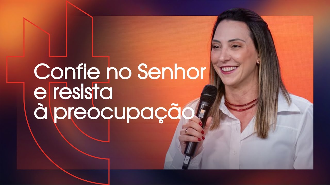 Confie no Senhor e resista à preocupação - Juliana Borba | Toda Terça