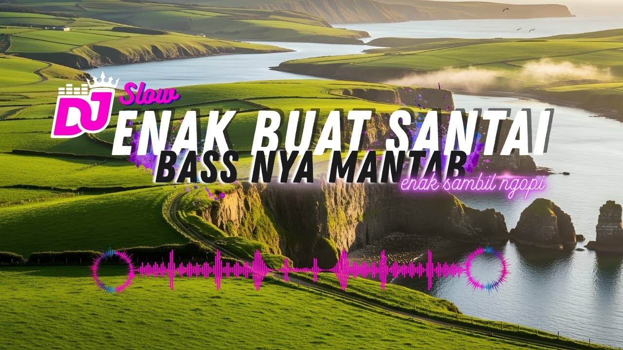 DJ  SLOW ENAK  BANGET | REMIX ENAK BANGET | BIKIN SEMANGAT KERJA | BASS MANTEB