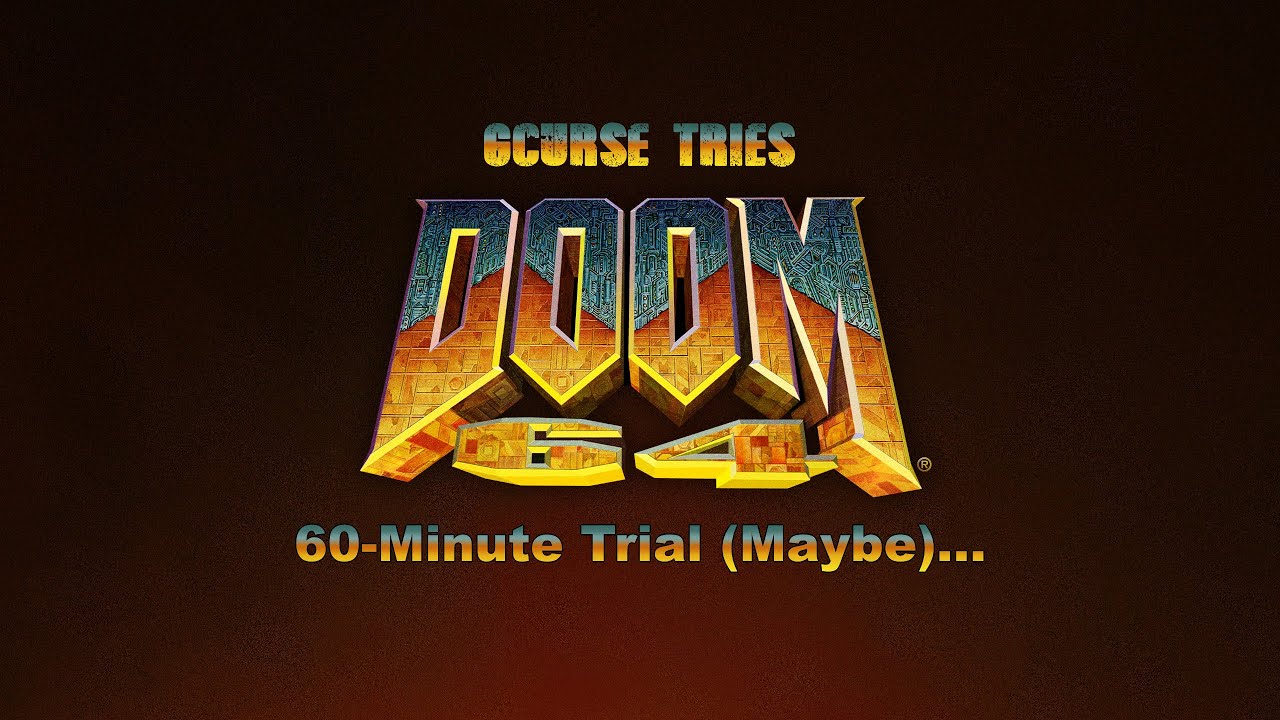 GCurse Tries Doom 64 60-Minute Trial (Maybe)...