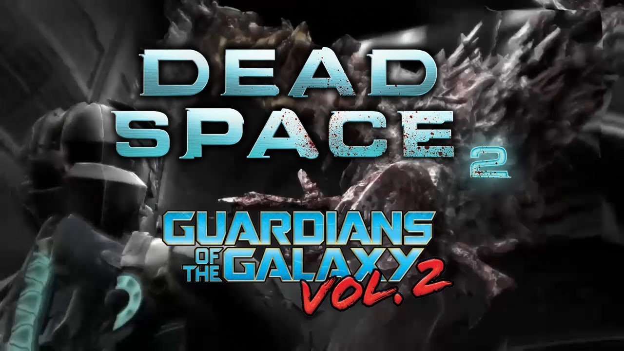 Dead Space 2 (Guardians of the Galaxy Vol. 2 Opening Style)