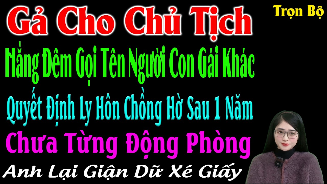 Gả Cho Chủ Tịch Hằng Đêm Gọi Tên Người Con Gái Khác Quyết Đinj Ly Hôn Sau 1 Năm Chưa Từng Động Phòng