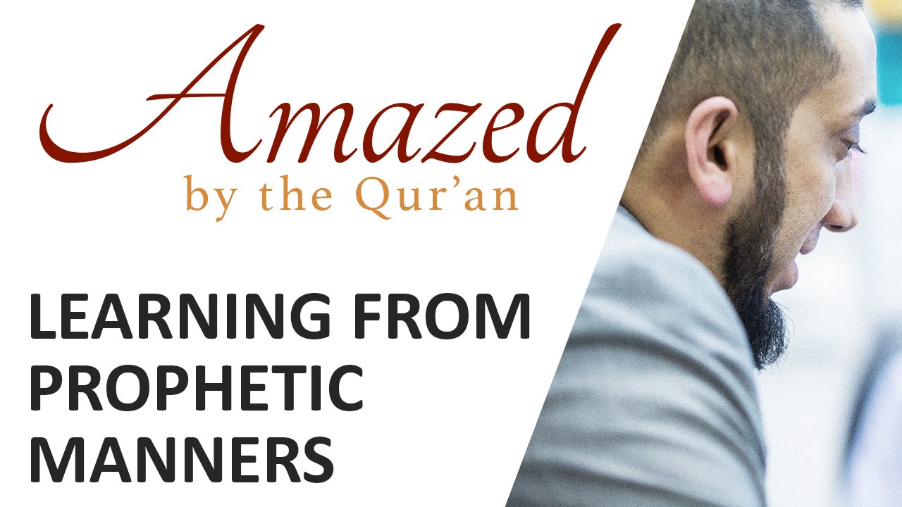 Amazed by the Quran with Nouman Ali Khan: Learning From Prophetic Manners