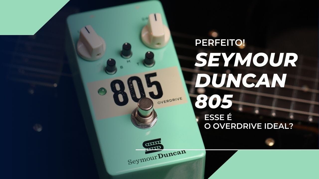 A SEYMOUR DUNCAN CRIOU O PEDAL DE OVERDRIVE PERFEITO! CONHEÇA O 805!