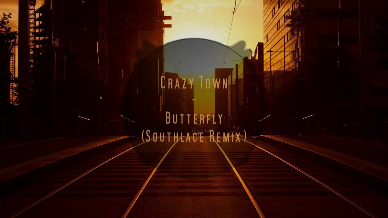 Crazy Town   Butterfly Southlace Remix
