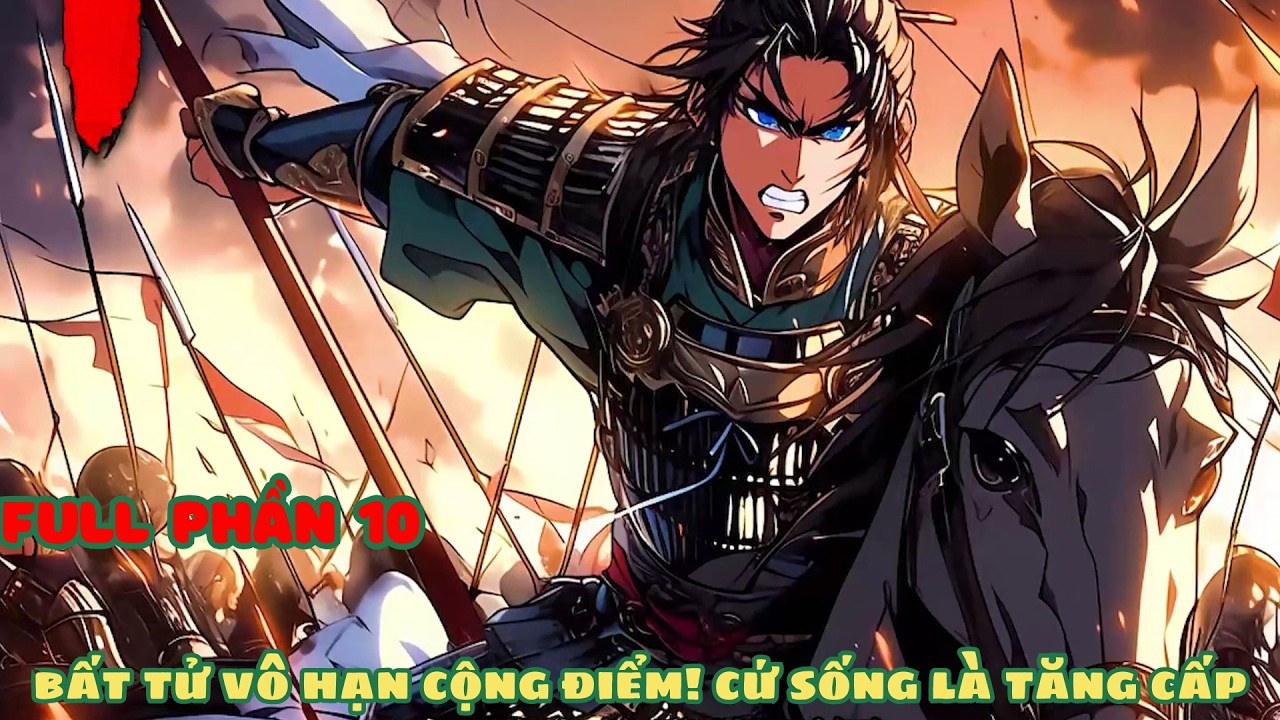 [FULL PHẦN 10] Bất Tử Vô Hạn Cộng Điểm! Cứ Sống Là Tăng Cấp l Review truyện full