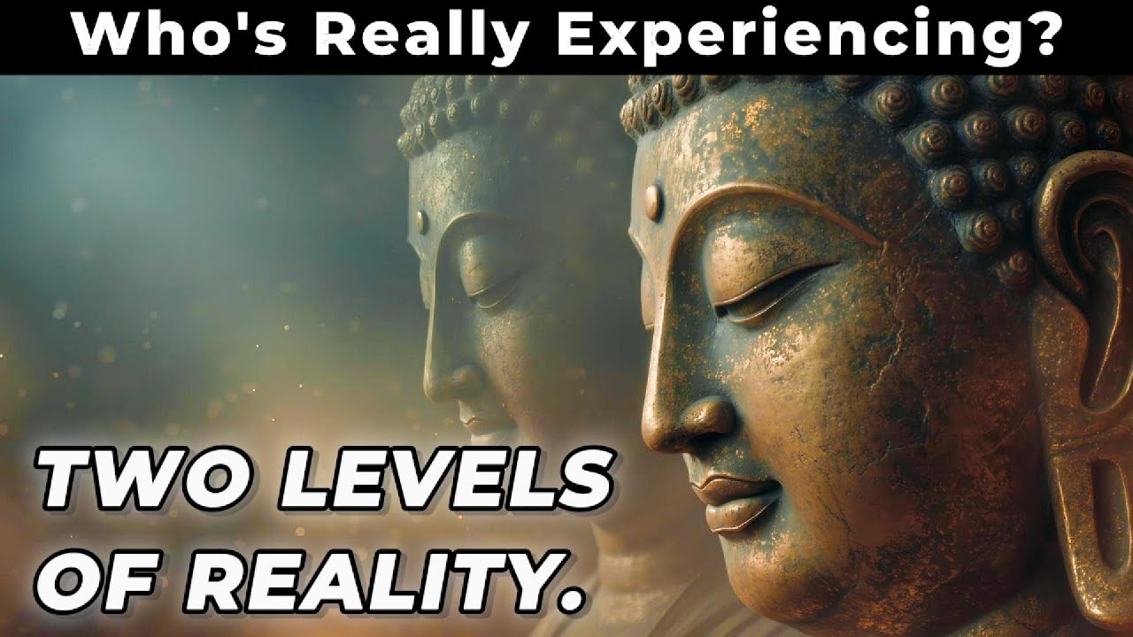 Who is Experiencing Your Life? Buddhism's Two Levels of Reality