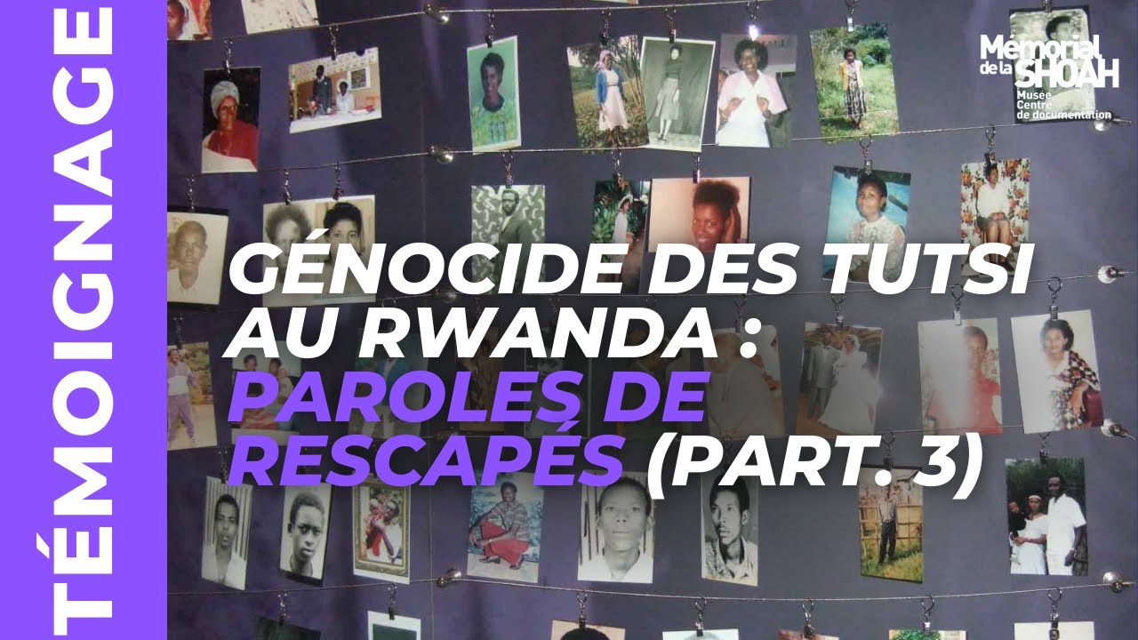 Génocide des Tutsi au Rwanda : Paroles de rescapés (Partie 3)