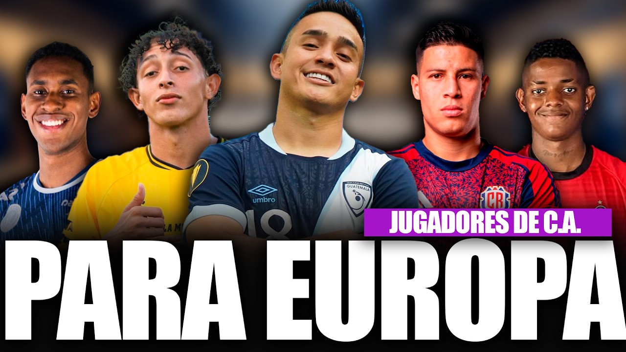 JUGADORES CENTROAMERICANOS LISTOS para CONQUISTAR EUROPA 🇪🇺⚽🚀