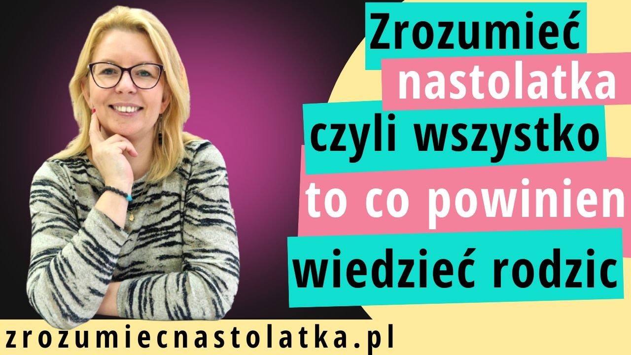 Zrozumieć nastolatka czyli wszystko co powinien wiedzieć rodzic!