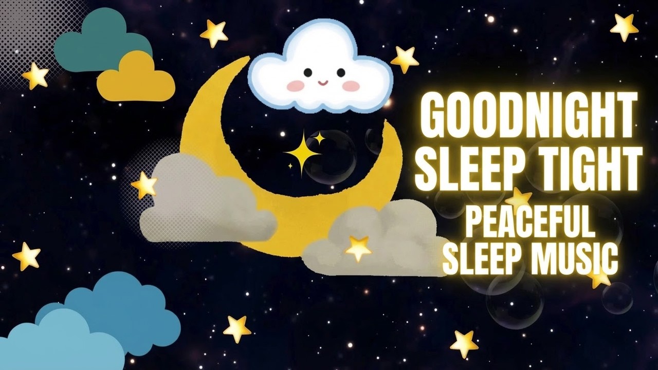Sleep Deeply All Night 💤 Calming Baby Sleep Music | Goodnight Sleep Tight 🌙 Soft Melodies