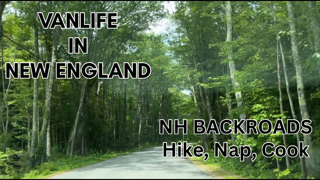 Vanlife in New England | New Hampshire Backroads | Drive, Hike, Nap, Cook, Chat